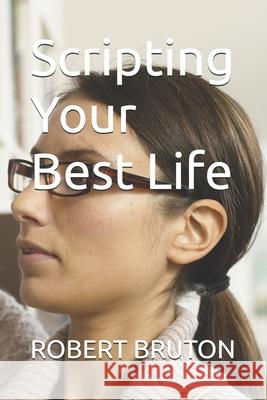 Scripting Your Best Life Robert Bruton 9798326162298 Independently Published - książka