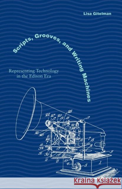 Scripts, Grooves, and Writing Machines: Representing Technology in the Edison Era Gitelman, Lisa 9780804738729 Stanford University Press - książka