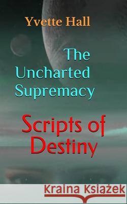 Scripts of Destiny: The Uncharted Supremacy Hall, Yvette 9798613423828 Independently published - książka