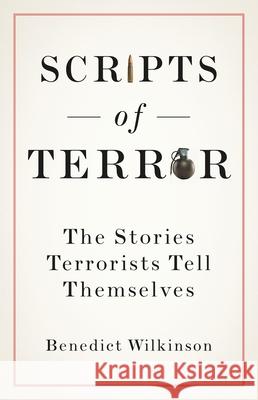 Scripts of Terror: The Stories Terrorists Tell Themselves Benedict Wilkinson 9780197521892 Oxford University Press, USA - książka