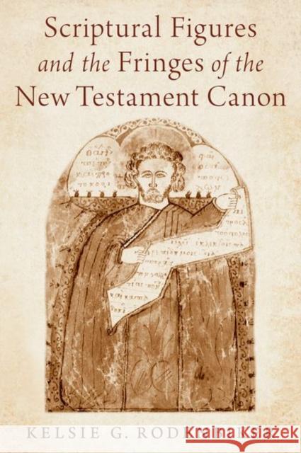 Scriptural Figures and the Fringes of the New Testament Canon Kelsie G. (Assistant Professor of New Testament, Assistant Professor of New Testament, University of Copenhagen) Rodenbi 9780197763292 Oxford University Press Inc - książka