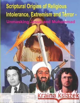 Scriptural Origins of Religious Intolerance, Extremism and Terror - Unmasking Jesus and Muhammad Chaitezvi Kanyuchi Dehwe 9781790296958 Independently Published - książka