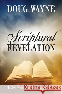 Scriptural Revelation: What Does God's Word Say? Doug Wayne 9781478796602 Outskirts Press - książka