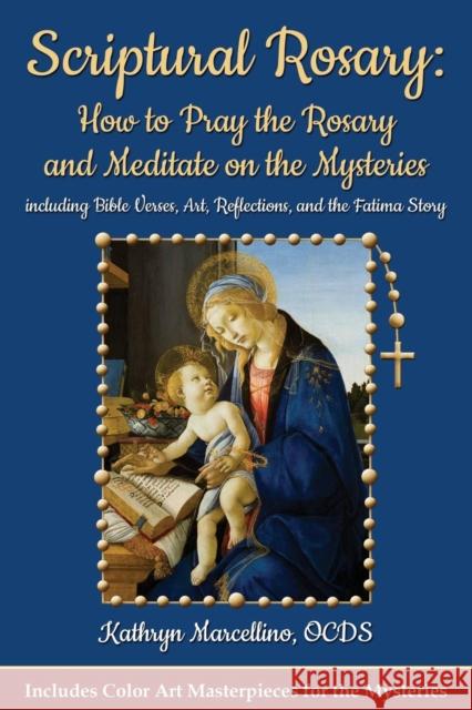 Scriptural Rosary: How to Pray the Rosary and Meditate on the Mysteries: including Bible Verses, Art, Reflections, and the Fatima Story Kathryn Marcellino 9781944158040 Abundant Life Publishing - książka