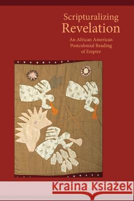 Scripturalizing Revelation: An African American Postcolonial Reading of Empire Lynne Darden 9781628370874 SBL Press - książka