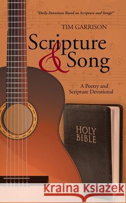 Scripture & Song: A Poetry and Scripture Devotional Tim Garrison 9781490844718 WestBow Press - książka