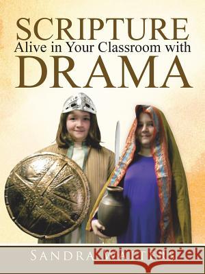 Scripture Alive in Classroom with Drama Sandra Watters 9781490861111 WestBow Press - książka