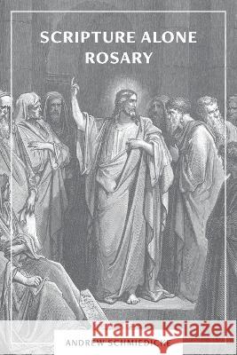 Scripture Alone Rosary: A Prayer in Common for All Christians Andrew Schmiedicke 9780997376548 Chesterton Press - książka