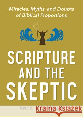 Scripture and the Skeptic: Miracles, Myths, and Doubts of Biblical Proportions Huffman, Eric 9781791004217 Abingdon Press - książka