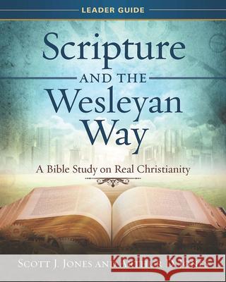 Scripture and the Wesleyan Way Leader Guide: A Bible Study on Real Christianity Scott J. Jones Arthur D. Jones 9781501867958 Abingdon Press - książka