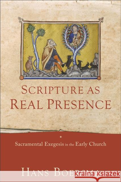 Scripture as Real Presence – Sacramental Exegesis in the Early Church Hans Boersma 9781540961020 Baker Publishing Group - książka