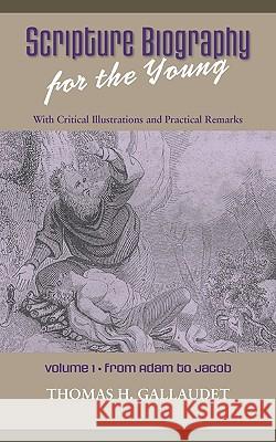 Scripture Biography for the Young: Vol. 1 - Adam to Jacob Gallaudet, Thomas H. 9781599252339 Solid Ground Christian Books - książka