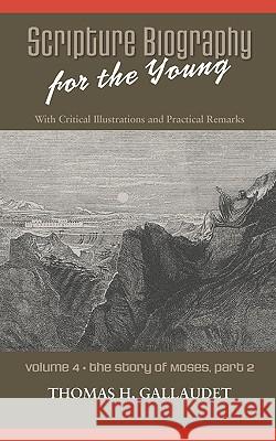 Scripture Biography for the Young: Vol. 4 - Moses Part 2 Gallaudet, Thomas H. 9781599252360 Solid Ground Christian Books - książka