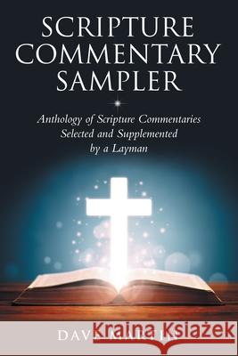 Scripture Commentary Sampler: Anthology of Scripture Commentaries Selected and Supplemented by a Layman Dave Martin 9781973668978 WestBow Press - książka