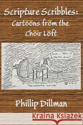 Scripture Scribbles: Cartoons From The Choir Loft Dillman, Phillip 9780692316023 Humoroutcasts Press - książka
