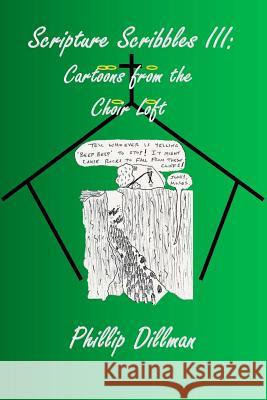 Scripture Scribbles III: Cartoons From The Choir Loft Dillman, Phillip 9780998089935 Humoroutcasts Press - książka