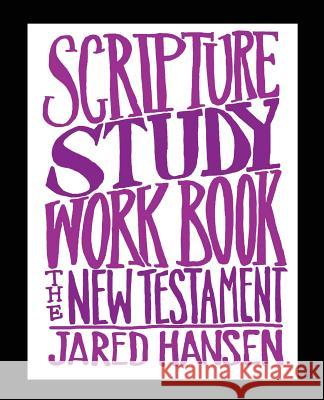 Scripture Study Workbook: The New Testament Jared Hansen 9781537592787 Createspace Independent Publishing Platform - książka