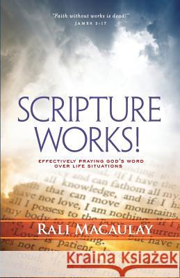 Scripture Works!: Effectively Praying God's Word Over Life Situations Rali Macaulay 9781484801277 Createspace - książka