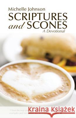 Scriptures and Scones: A Devotional Johnson, Michelle 9781490853703 WestBow Press - książka