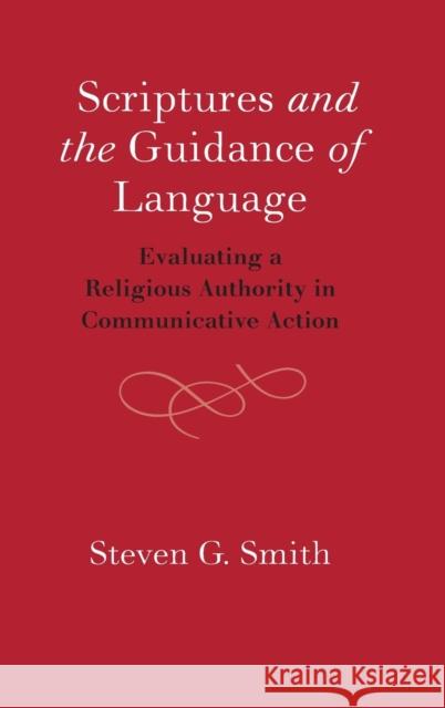 Scriptures and the Guidance of Language: Evaluating a Religious Authority in Communicative Action Steven Smith 9781108473217 Cambridge University Press - książka