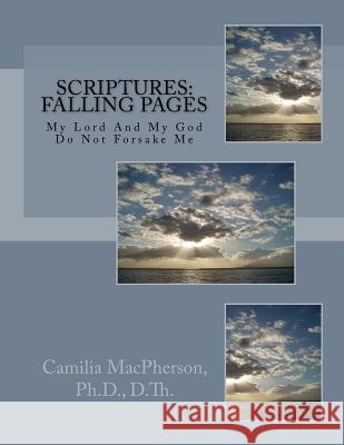 Scriptures: Falling Pages: My Lord And My God Do Not Forsake Me MacPherson, Camilia 9781530619016 Createspace Independent Publishing Platform - książka