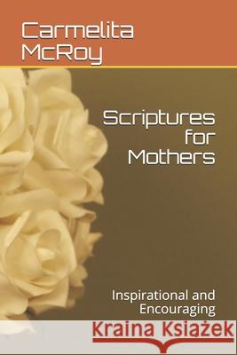 Scriptures for Mothers: Inspirational and Encouraging Carmelita McRoy 9781497354241 Createspace - książka