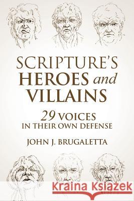 Scripture's Heroes and Villains: 29 Voices in their Own Defense Brugaletta, John J. 9780692469903 Caedmon Press - książka