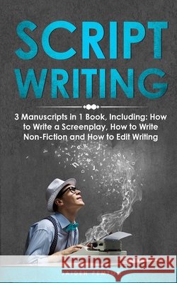 Scriptwriting: 3-in-1 Guide to Master Screenwriting, Movie Scripting, TV Show Script Writing & Write Screenplays Jaiden Pemton 9781088268797 Jaiden Pemton - książka