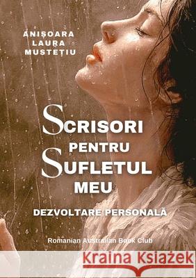 Scrisori Pentru Sufletul Meu. Dezvoltare Personală Anisoara Laura Mustetiu 9781764291613 Romanian-Australian Book Club - książka
