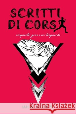 Scritti di Corsa: Cinquanta gare e un traguardo Mauro Pigozzo 9791221068894 Mauro Pigozzo - książka