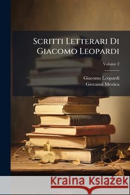 Scritti Letterari Di Giacomo Leopardi, Volume 2 Giovanni Mestica 9781148583327  - książka