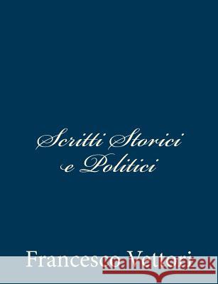 Scritti Storici e Politici Vettori, Francesco 9781483980256 Createspace - książka