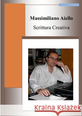 Scrittura Creativa Massimiliano Aiello 9781678190217 Lulu.com - książka