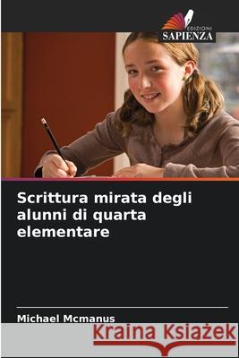 Scrittura mirata degli alunni di quarta elementare McManus, Michael 9786209572180 Edizioni Sapienza - książka