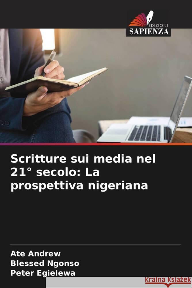 Scritture sui media nel 21° secolo: La prospettiva nigeriana Andrew, Ate, Ngonso, Blessed, Egielewa, Peter 9786204432151 Edizioni Sapienza - książka