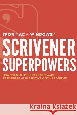 Scrivener Superpowers: How to Use Cutting-Edge Software to Energize Your Creative Writing Practice M. G. Herron 9781546445975 Createspace Independent Publishing Platform - książka