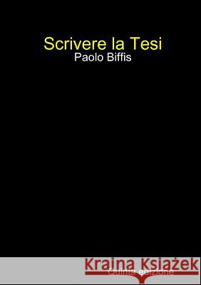 Scrivere la Tesi (V ed. print) Paolo Biffis 9788896639207 Eifebook - książka