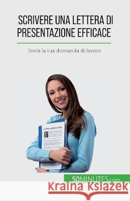 Scrivere una lettera di presentazione efficace: Invia la tua domanda di lavoro Benoit Janssens 9782808609531 5minutes.com - książka