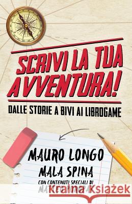 Scrivi la tua avventura!: Dalle storie a bivi ai librogame Mala Spina Mauro Longo 9781096377870 Independently Published - książka