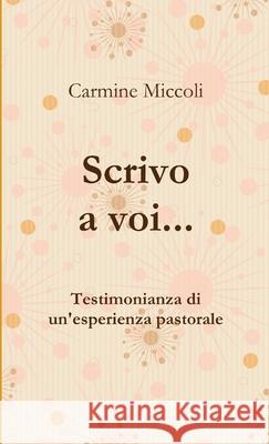 Scrivo a Voi... (Nuova Ed.) Carmine Miccoli 9781326048433 Lulu.com - książka
