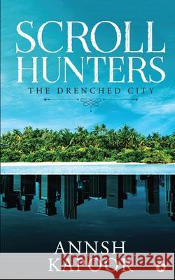 Scroll Hunters: The Drenched City Annsh Kapoor 9781649516060 Notion Press - książka