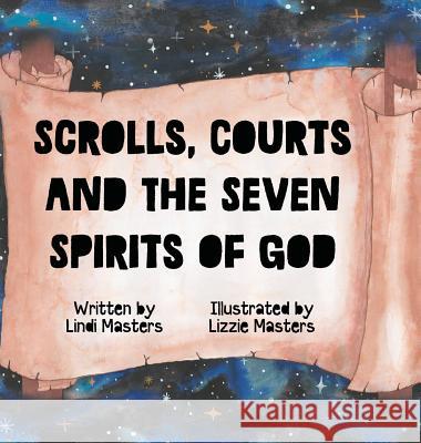 Scrolls, courts and the seven spirits of God Masters, Lindi 9780639984216 As He Is T/A Seraph Creative - książka