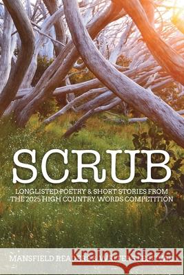 Scrub: Longlisted Poetry & Short Stories from the 2025 High Country Words Competition Mansfield Readers & Writers Inc 9780645724233 Mansfield Readers and Writers Inc. - książka