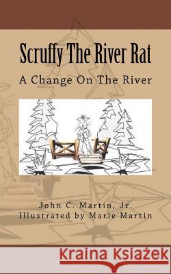 Scruffy the River Rat: A Change On The River Martin, Marie 9781530950188 Createspace Independent Publishing Platform - książka