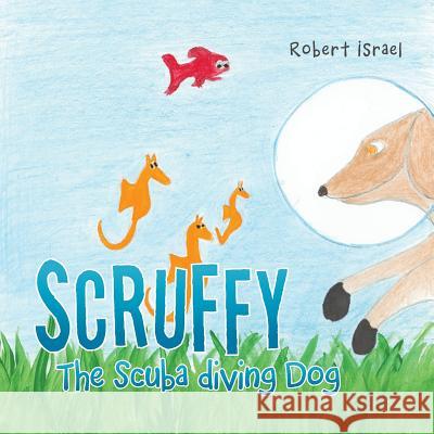 Scruffy the Scuba Diving Dog Robert Israel 9781504967198 Authorhouse - książka