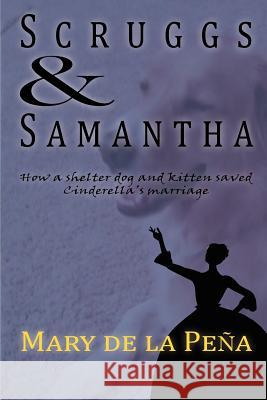 Scruggs & Samantha: How a Shelter Dog and Kitten Saved Cinderella's Marriage Mary D 9781467512671 Terra Fina Publishing - książka