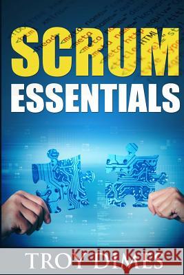 Scrum Essentials: Agile Software Development and Agile Project Management for Project Managers, Scrum Masters, Product Owners, and Stake Troy Dimes 9781500970512 Createspace - książka