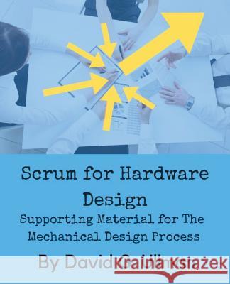 Scrum for Hardware Design: Supporting Material for The Mechanical Design Process Ullman, David G. 9780999357842 David Ullman LLC - książka