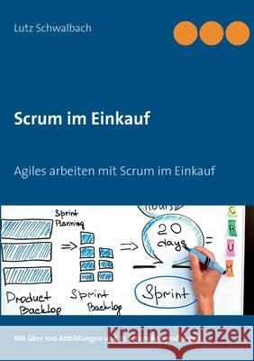 Scrum im Einkauf: Agiles arbeiten mit Scrum im Einkauf Lutz Schwalbach 9783751950916 Books on Demand - książka