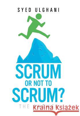 Scrum or Not to Scrum?: The Answer Syed Ulghani 9781514483992 Xlibris - książka